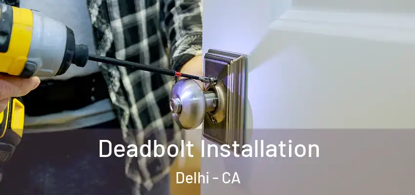 Deadbolt Installation Delhi - CA