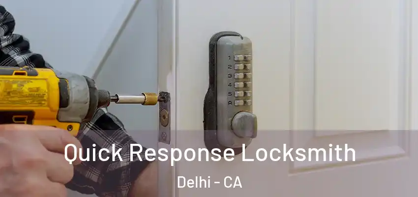 Quick Response Locksmith Delhi - CA