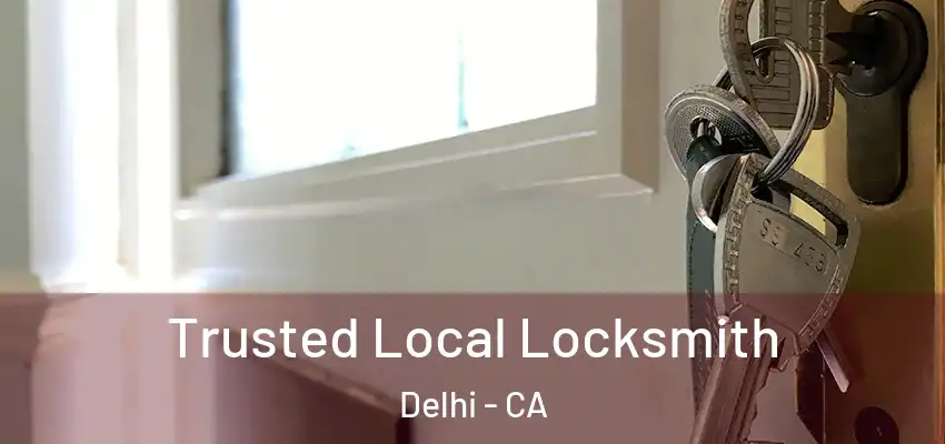 Trusted Local Locksmith Delhi - CA
